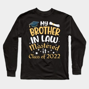 My Brother In Law Mastered It Class Of 2022 Senior Student Long Sleeve T-Shirt